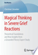 Magical thinking in severe grief reactions : theoretical foundations and new insights from a grounded theory expert study /