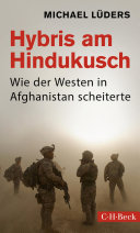 Hybris am Hindukusch : Wie der Westen in Afghanistan scheiterte.