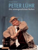 Peter Lühr : die unvergesslichen Rollen /