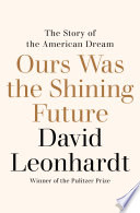 OURS WAS THE SHINING FUTURE: THE STORY OF THE AMERICAN DREAM.