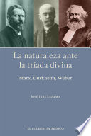 La naturaleza ante la triada divina : Marx, Durkheim, Weber.