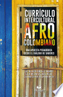 Curriculo intercultural afrocolombiano : una apuesta pedagogica desde el dialogo de saberes