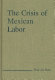 The crisis of Mexican labor /