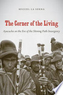 The corner of the living : Ayacucho on the eve of the Shining Path insurgency /