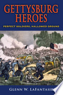 Gettysburg heroes : perfect soldiers, hallowed ground /