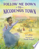 Follow Me Down to Nicodemus Town : Based on the History of the African American Pioneer Settlement /