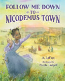 Follow me down to Nicodemus town : based on the history of the African American pioneer settlement /