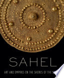 Sahel : art and empires on the shores of the Sahara /