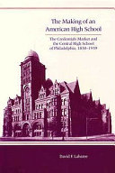 The making of an American high school : the credentials market and Central High School of Philadelphia, 1838-1939 /