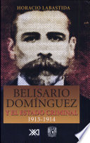 Belisario Domínguez y el estado criminal, 1913-1914 /