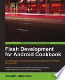 Flash development for Android Cookbook : over 90 recipes to build exciting Android applications with Flash, Flex, and AIR /