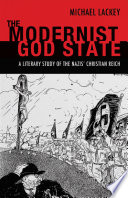 The modernist God state : a literary study of the Nazis' Christian Reich /