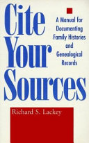 Cite your sources : a manual for documenting family histories and genealogical records /