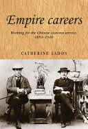 Empire careers : working for the Chinese Customs Service, 1854-1949 /