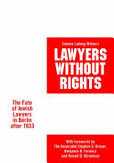 Lawyers without rights : the fate of Jewish lawyers in Berlin after 1933 /