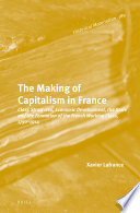 The making of capitalism in France : class structures, economic development, the state and the formation of the French working class, 1750-1914 /