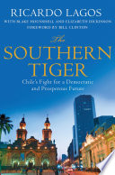 The southern tiger : Chile's fight for a democratic, and prosperous future /