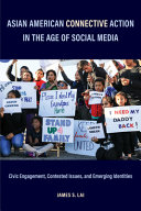 Asian American connective action in the age of social media : civic engagement, contested issues, and emerging identities /