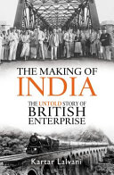 The making of India : the untold story of British enterprise /