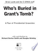 Who's Buried in Grant's Tomb : a Tour of Presidential Gravesites.