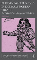 Performing childhood in the early modern theatre : the children's playing companies (1599-1613) /