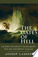 The gates of hell : Sir John Franklin's tragic quest for the North West Passage /
