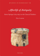 Afterlife of Antiquity : Anton Springer (1825-1891) on the Classical Tradition.