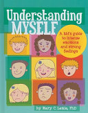 Understanding myself : a kid's guide to intense emotions and strong feelings /