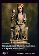 Die englischen Alabastermadonnen des späten Mittelalters /