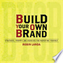 Build your own brand : strategies, prompts and exercises for marketing yourself /