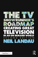 The TV showrunner's roadmap : creating great television in an on demand world /