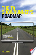 The TV showrunner's roadmap : 21 navigational tips for screenwriters to create and sustain a hit TV series /