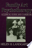 Family art psychotherapy : a clinical guide and casebook /