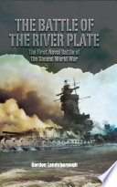 The Battle of the River Plate : the first naval battle of the Second World War /