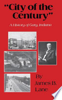 City of the century : a history of Gary, Indiana /