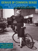 Genius of common sense : Jane Jacobs and the story of The death and life of great American cities /