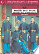 Terrible, swift sword : Union artillery, cavalry, and infantry, 1861-1865 /
