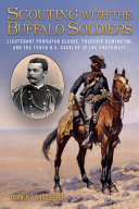 Scouting with the Buffalo Soldiers : Lieutenant Powhatan Clarke, Frederic Remington, and the Tenth U.S. Cavalry in the Southwest /