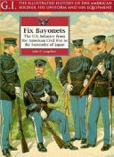 Fix bayonets : the U.S. infantry from the American Civil War to the surrender of Japan /