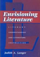 Envisioning literature : literary understanding and literature instruction /