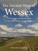 The ancient ways of wesse : travel and communication in an early medieval landscape /