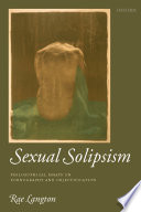 Sexual solipsism : philosophical essays on pornography and objectification /