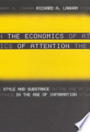 The economics of attention : style and substance in the age of information /