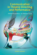 Communication in theatre directing and performance : from rehearsal to production /