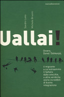 Uallai! : ovvero, Domé ?Oshkarpà, il migrante a cui estraemmo il Sahara dalle orecchie, e altre veridiche storie incredibili di buona integrazione /