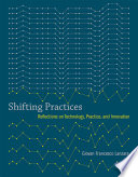 Shifting practices : reflections on technology, practice, and innovation /