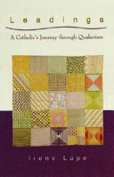 Leadings : a Catholic's journey through Quakerism /