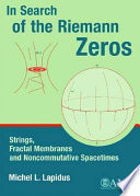 In search of the Riemann zeros : strings, fractal membranes and noncommutative spacetimes /