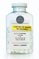 Keep out of reach of children : Reye's syndrome, aspirin, and the politics of public health /