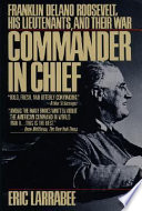 Commander in chief : Franklin Delano Roosevelt, his lieutenants, and their war /